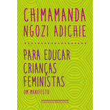Para Educar Crianças Feministas, De Adichie, Chimamanda Ngozi. Editora Schwarcz Sa, Capa Mole Em Português, 2017
