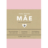 Para Minha Mãe, De Vliet, Elma Van. Um Livro Sobre Nós Editorial Gmt Editores Ltda.,editora Sextante,editora Sextante, Capa Dura Em Português, 2022