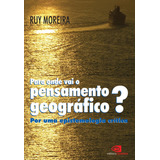 Para Onde Vai O Pensamento Geográfico?: Por Uma Epistemologia Crítica, De Moreira, Ruy. Editora Pinsky Ltda, Capa Mole Em Português, 2006