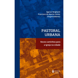 Pastoral Urbana: Vos Caminhos Para A Igreja Na Cidade, De Brighenti, Agenor. Editorial Editora Vozes Ltda., Tapa Mole En Português, 2021
