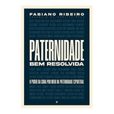 Paternidade Bem Resolvida |fabiano Ribeiro | O Poder Da Cura