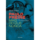 Paulo Freire Mais Do Que Nunca:
