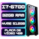 Pc Gamer I7-6700 32gb Ram Nvme 512gb Placa Video 4gb 500w
