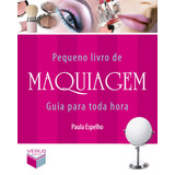 Pequeno Livro De Maquiagem: Guia Para Toda Hora, De Espelho, Paula. Editorial Verus Editora Ltda., Tapa Mole En Português, 2011