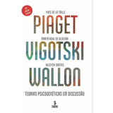 Piaget, Vigotski, Wallon - Teorias Psicogeneticas