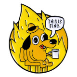 Pin This Is Fine #1 Broche