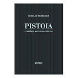 Pistoia, Cemitério Militar Brasileiro: Pistoia, Cemitério Militar Brasileiro, De Meireles, Cecília. Editora Global, Capa Mole, Edição 1 Em Português