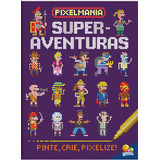 Pixelmania: Superaventuras, De Joshua George. Editora
