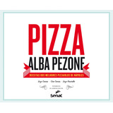 Pizza: Receitas Dos Melhores Pizzaiolos De Nápoles, De Pezone, Alba. Editorial Serviço Nacional De Aprendizagem Comercial, Tapa Mole En Português, 2014