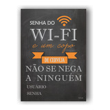 Placa Decorativa Quadro Cerveja Senha Do Wi-fi Tamanho. G.