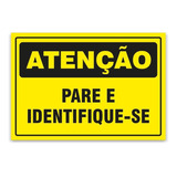 Placa Sinalização Aviso Atenção Pare Identifique-se