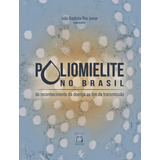 Poliomielite No Brasil: Do Reconhecimento Da Doença Ao Fim Da Transmissão, De Risi Junior, João Baptista. Editora Fundação Oswaldo Cruz, Capa Mole Em Português, 2019