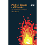 Política, Desejo E Videogame - The