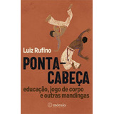 Ponta-cabeça: Educaçao, Jogo De Corpo E Outras Mandingas - 1ªed.(2023), De Luiz Ruffino. Editora Mórula Editorial, Capa Mole, Edição 1 Em Português, 2023