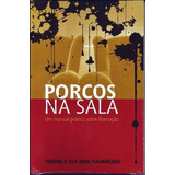 Porcos Na Sala - Livro Frank Hammond