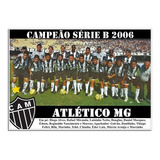 Poster Do Atlético Mg - Campeão Série B 2006 [20x30cm]