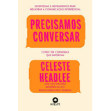 Precisamos Conversar: Como Ter Conversas Que Importam, De Headlee, Celeste. Editora Alta Books, Capa Mole Em Português
