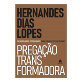 Pregação Transformadora: 100 Mensagens Inspiradoras Para Enriquecer Seu Sermão, De Dias Lopes, Hernandes. Editorial Editora Hagnos Ltda, Tapa Mole En Português, 2020