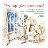 Preocupações Nunca Mais Um Livro Sobre Como Lidar Com A Preocupação E A Ansiedade