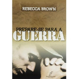 Prepare-se Para A Guerra - Rebecca Brown - Livro