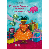 Princesa Arabela, Mimada Que Só Ela!, De Freeman, Mylo. Editora Somos Sistema De Ensino Em Português, 2008