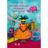 Princesa Arabela, Mimada Que Só Ela!, De Freeman, Mylo. Editorial Somos Sistema De Ensino En Português, 2008