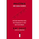 Princípios - Seu Guia Diário: Crie Seus Princípios Para Ter O Trabalho E A Vida Que Você Deseja, De Ray Dalio. Editorial Intrínseca, Capa Mole, Edição 1 Em Português, 2023