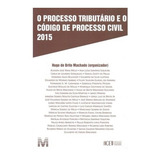 Processo Tributario E O Codigo De Processo Civil 2015, O