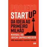 Projeto Startup: Da Ideia Ao Primeiro Milhão, De Magalhães, João. Editora Best Seller Ltda, Capa Mole Em Português, 2018