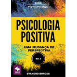 Psicologia Positiva: Uma Mudança De Perspectiva, De Evandro Borges. Série Não Aplicável, Vol. 1. Editora Clube De Autores, Capa Mole, Edição 1 Em Português, 2017