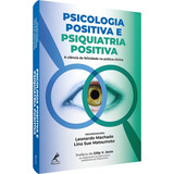 Psicologia Positiva E Psiquiatria Positiva: A Ciência Da Felicidade Na Prática Clínica, De (organizador) Machado, Leonardo/ (organizador) Atsumoto, Lina Sue M. Editorial Editora Manole Ltda, Tapa Mole