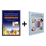 Psicomotricidade E Educação Física + Neurociência - 2 Livros
