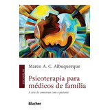 Psicoterapia Para Médicos De Família: A Arte De Conversar Com O Paciente - Blucher; 1ª Edição - Novo - 2023