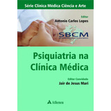 Psiquiatria Na Clínica Médica, De Lopes, Antonio Carlos. Editora Atheneu Ltda, Capa Dura Em Português, 2017