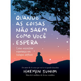 Quando As Coisas Nao Saem Como Voce Espera De Haemin Sunim Editorial Sextante Capa Dura En Português