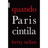 Quando Paris Cintila (edição De Bolso), De Milan, Betty. Editora Best Seller Ltda, Capa Mole Em Português, 2013