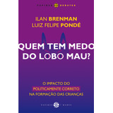 Quem Tem Medo Do Lobo Mau?: O Impacto Do Politicamente Correto Na Formação Das Crianças, De Pondé, Luiz Felipe. Papirus Debates Editorial M. R. Cornacchia Editora Ltda., Tapa Mole En Português, 2019