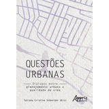 Questões Urbanas: Diálogos Entre Planejamento Urbano E Qualidade De Vida, De Ghisi, Tatiana Cristina Schneider. Editorial Appris Editora E Livraria Eireli - Me, Tapa Mole En Português, 2019