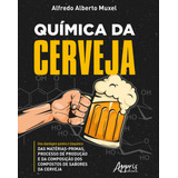 Química Da Cerveja: Uma Abordagem Química E Bioquímica Das Matérias-primas, Processo De Produção E Da Composição Dos Compostos De Sabores Da Cerveja, De Muxel, Alfredo Alberto. Appris Editora E Livrar