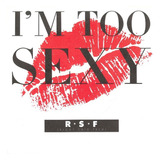 R.s.f - I'm Too Sexy