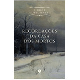 Recordações Da Casa Dos Mortos ( Fiódor Dostoiévski )