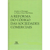 Reforma Do Codigo Das Sociedades Comerciais, A - Jornadas Em H. Ao Prof. Dr. Raúl Ventura - 01ed/07