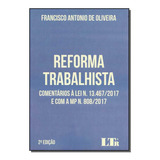 Reforma Trabalhista: Comentários À Lei N. 13.467-2017 E Co, De Francisco Antonio De Oliveira. Editora Ltr, Capa Mole Em Português