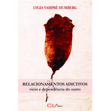 Relacionamentos Adictivos - Vício E Dependência Do Outro, De Humberg, Lygia Vampré. Editora Cl-a Cultural Ltda, Capa Mole Em Português, 2016