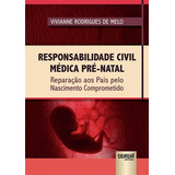 Responsabilidade Civil Medica Pre Natal - Jurua: Reparacao Aos Pais Pelo Nascimento Comprometido, De Vivianne Rodrigues De Melo. Editora Jurua Editora Ltda, Capa Mole, Edição 1 Em Português