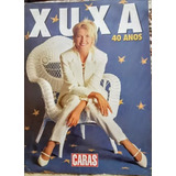 Revista Caras Xuxa 40 Anos, Tudo Sobre A Vida Da Xuxa, Rara