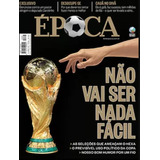 Revista Época Não Vai Ser Nada Fácil Hexa Copa Do Mundo D...