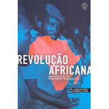Revolução Africana: Uma Antologia Do Pensamento