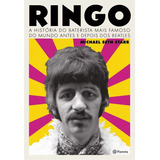Ringo: A História Do Baterista Mais
