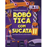 Robótica Com Sucata Ii: Uma Aventura Pela Criatividade